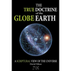 The True Doctrine Of The Globe Earth: A Scriptural Geocentric View Of The Universe - Paperback
