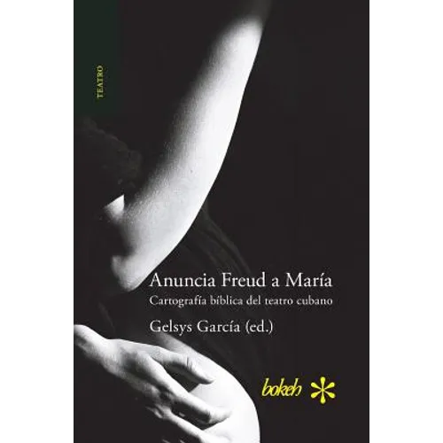 Anuncia Freud a María. Cartografía bíblica del teatro cubano - Paperback