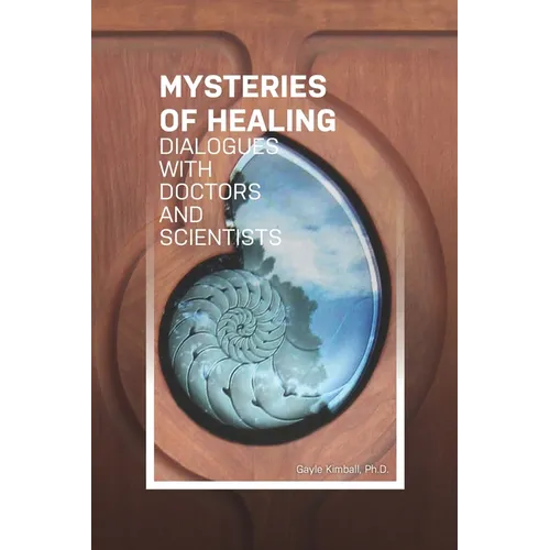 The Mysteries of Healing: Dialogues with Doctors and Scientists - Paperback