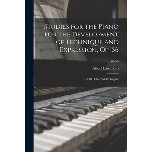 Studies for the Piano for the Development of Technique and Expression, Op. 66: for the Intermediate Degree; op.66 - Paperback