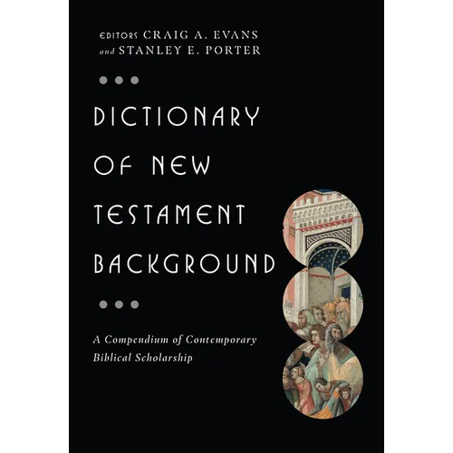 Dictionary of New Testament Background: A Compendium of Contemporary Biblical Scholarship - Hardcover