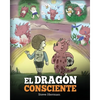 El Dragón Consciente: (The Mindful Dragon) Un libro de dragones sobre la conciencia plena. Un adorable cuento infantil para enseñar a los niños sobre - Paperback