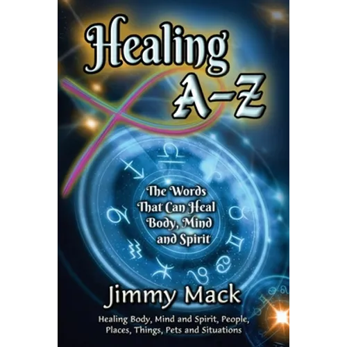 Healing A-Z: The Words That Can Heal Body, Mind and Spirit - Paperback