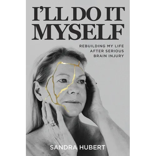 I'll Do It Myself: Rebuilding My Life After Serious Brain Injury - Paperback