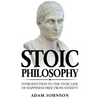 Stoic Philosophy: Introduction to the Stoic life of happiness Free from Anxiety - Paperback