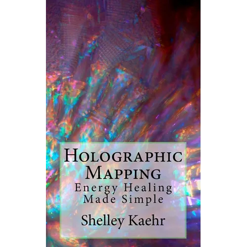 Holographic Mapping: Energy Healing Made Simple - Paperback