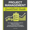 Project Management QuickStart Guide: The Simplified Beginner's Guide to Precise Planning, Strategic Resource Management, and Delivering World Class Re - Paperback