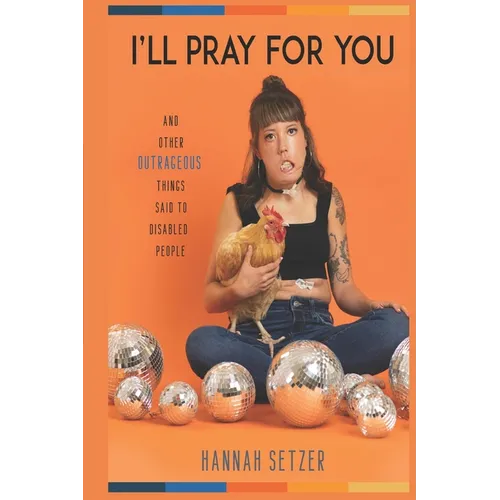 I'll Pray for You: And Other Outrageous Things Said to Disabled People - Paperback