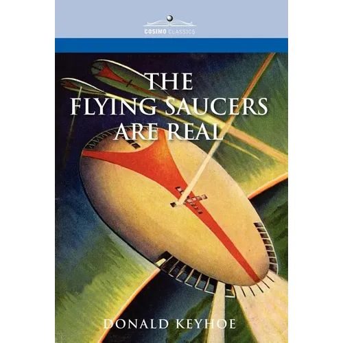 The Flying Saucers Are Real - Hardcover