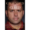 Grounded and Cured: One Marine Fighter Pilot's Inspirational Story of Miraculous Healing from a Rare Bone Cancer through Alternative Medicine and His - Paperback