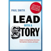 Lead with a Story: A Guide to Crafting Business Narratives That Captivate, Convince, and Inspire - Hardcover