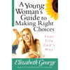 A Young Woman's Guide to Making Right Choices: Your Life God's Way - Paperback