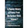 A Popular History of France From The Earliest Times: Volume I - Paperback