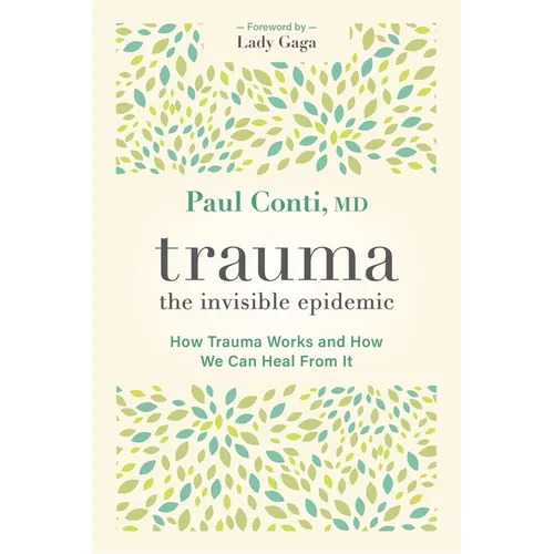 Trauma: The Invisible Epidemic: How Trauma Works and How We Can Heal from It - Paperback