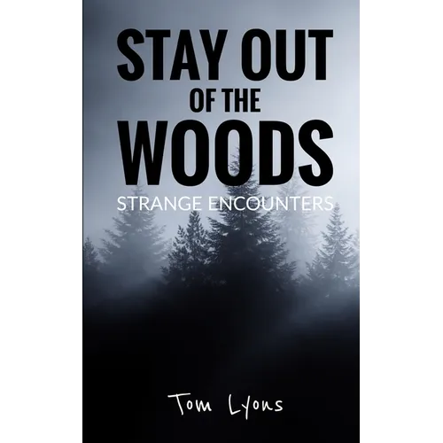 Stay Out of the Woods: Strange Encounters - Paperback
