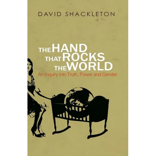 The Hand That Rocks the World: An Inquiry into Truth, Power and Gender - Paperback