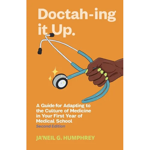 Doctah-ing It Up: A Guide for Adapting to the Culture of Medicine in Your First Year of Medical School, Second Edition - Paperback