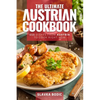 The Ultimate Austrian Cookbook: 111 Dishes From Austria To Cook Right Now - Paperback
