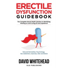 Erectile Dysfunction Guidebook: Natural Remedies, Psychology, Sex Addiction, Exercise, Diet and More - Paperback