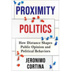 Proximity Politics: How Distance Shapes Public Opinion and Political Behaviors - Paperback