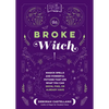The Broke Witch: Magick Spells and Powerful Potions That Use What You Can Grow, Find, or Already Have - Hardcover