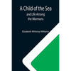 A Child of the Sea; and Life Among the Mormons - Paperback