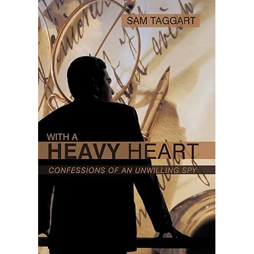 With a Heavy Heart: Confessions of an Unwilling Spy - Hardcover