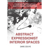 Abstract Expressionist Interior Spaces: A Comparison of the effects of colour in: Le Corbusier's Chapel at Ronchamp and Mark Rothko's mural paintings - Paperback