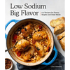 Low Sodium, Big Flavor: A Heart-Healthy Cookbook with 115 Recipes - Paperback