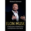 Elon Musk: A Biography of Billionaire Entrepreneur Elon Musk - Paperback