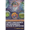 Climate Consciousness and Environmental Activism in Composition: Writing to Save the World - Paperback