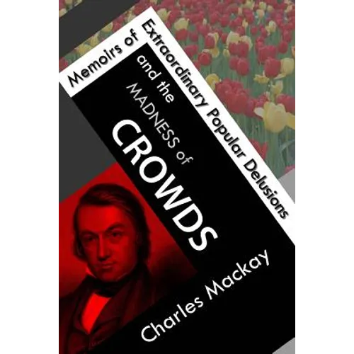 Memoirs of Extraordinary Popular Delusions and the Madness of Crowds - Paperback