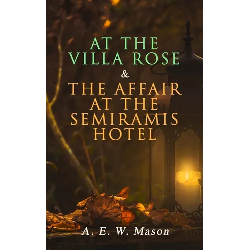 At the Villa Rose & The Affair at the Semiramis Hotel: Detective Gabriel Hanaud's Cases (2 Books in One Edition) - Paperback
