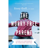 The Worry-Free Parent: Living in Confidence So Your Kids Can Too - Paperback