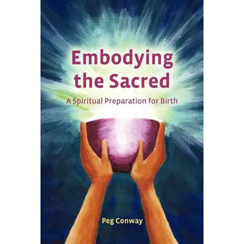Embodying the Sacred: A Spiritual Preparation for Birth - Paperback