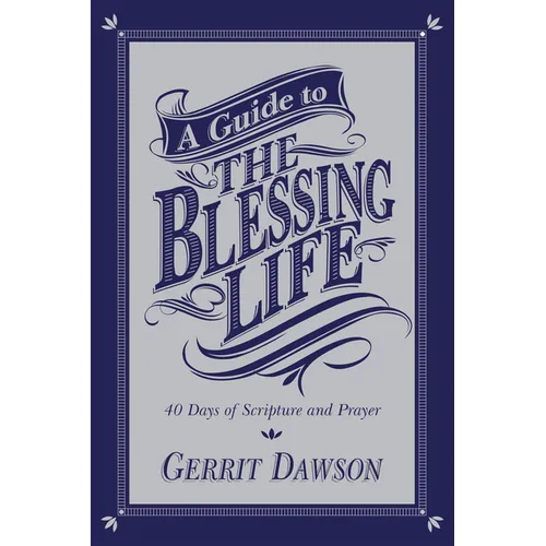 A Guide to the Blessing Life: 40 Days of Scripture and Prayer - Paperback
