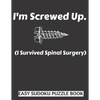 I'm Screwed Up, I Survived Spinal Surgery: Sudoku Puzzle Book Large Print - Get Well Soon Activity & Puzzle Book Perfect Back Surgery Recovery Gift Fo - Paperback