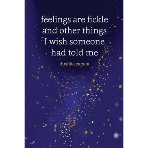 Feelings are Fickle: and Other Things I Wish Someone Had Told Me - Paperback