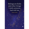 Feelings are Fickle: and Other Things I Wish Someone Had Told Me - Paperback