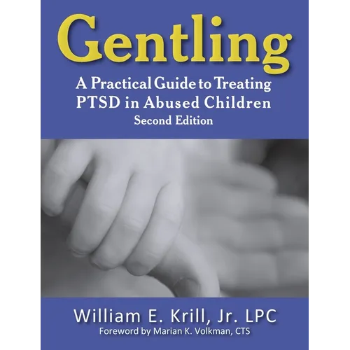 Gentling: A Practical Guide to Treating Ptsd in Abused Children, 2nd Edition - Paperback