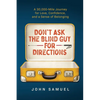 Don't Ask the Blind Guy for Directions: A 30,000-Mile Journey for Love, Confidence and a Sense of Belonging - Paperback