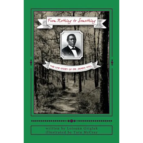 From Nothing to Something: The life story of Dr. James Still - Paperback