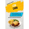 Low Carb: The Complete Low Carb Diet Cookbook (Quick And Easy Low-Carb Lunch and Dinner Recipes) - Paperback