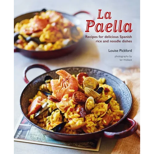 La Paella: Recipes for Delicious Spanish Rice and Noodle Dishes - Hardcover