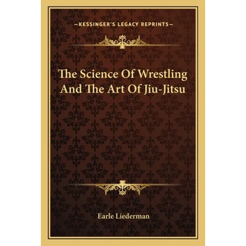 The Science Of Wrestling And The Art Of Jiu-Jitsu - Paperback