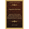 Augustine Herrman: Beginner Of The Virginia Tobacco Trade, Merchant Of New Amsterdam And First Lord Of Bohemia Manor In Maryland - Hardcover