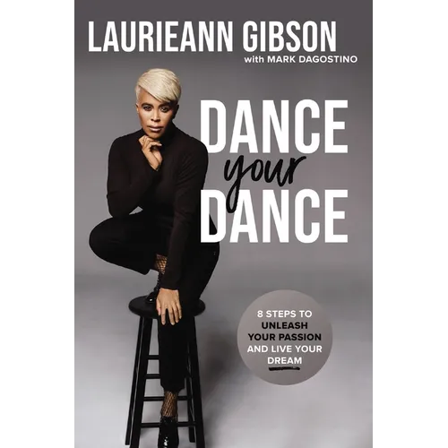 Dance Your Dance: 8 Steps to Unleash Your Passion and Live Your Dream - Paperback