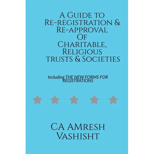 A Guide to Re-registration & Re-approval Of Charitable, Religious Trusts & Societies - Paperback
