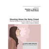 Shouting Above the Noisy Crowd: Biblical Wisdom and the Urgency of Preaching: Essays in Honor of Alyce M. McKenzie - Hardcover