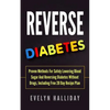 Reverse Diabetes: Proven Methods for Safely Lowering Blood Sugar and Reversing Diabetes without Drugs, Including Free 28 Day Recipe Plan - Paperback
